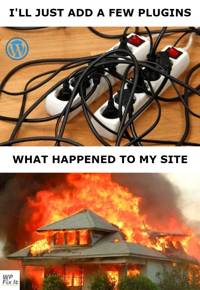 WordPress plugins meme: I'll just add a few plugins, what happened to my site